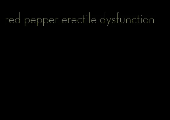 red pepper erectile dysfunction