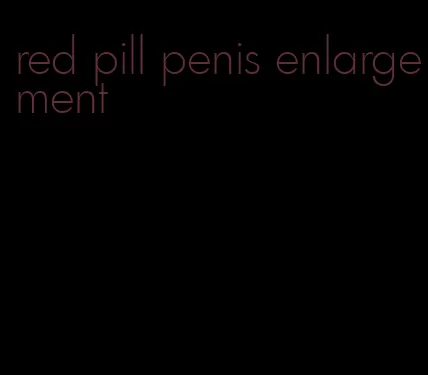 red pill penis enlargement