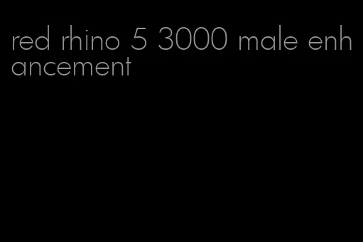 red rhino 5 3000 male enhancement