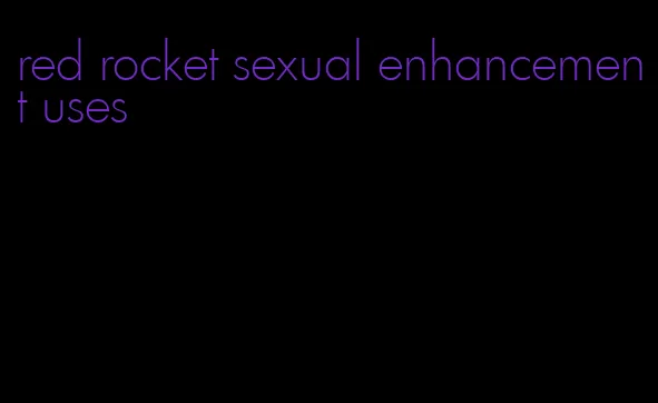 red rocket sexual enhancement uses