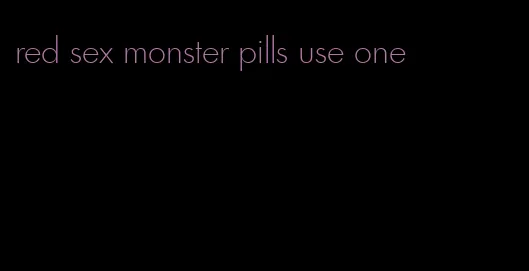 red sex monster pills use one