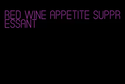 red wine appetite suppressant