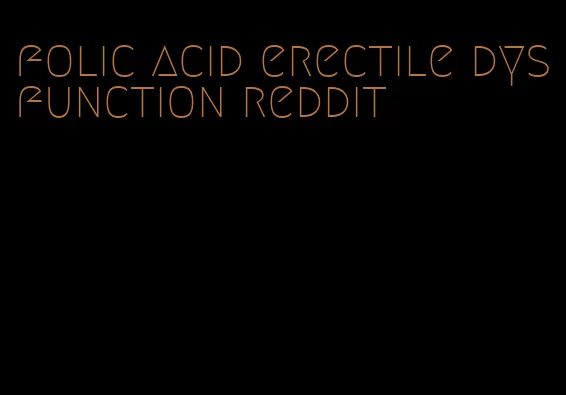 folic acid erectile dysfunction reddit
