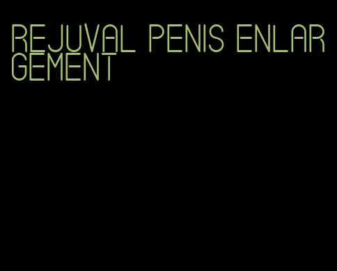 rejuval penis enlargement