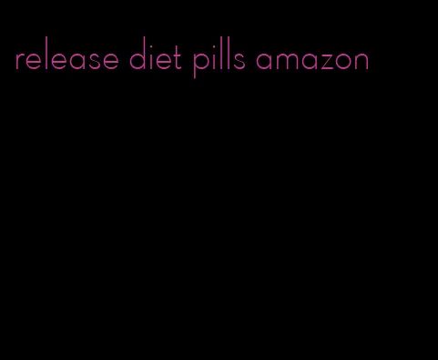 release diet pills amazon