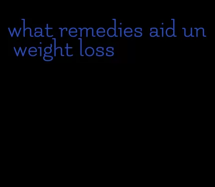 what remedies aid un weight loss