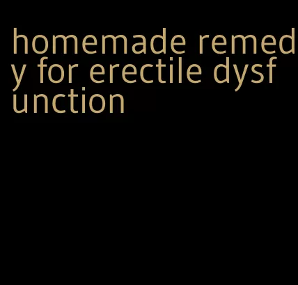 homemade remedy for erectile dysfunction