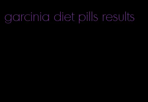 garcinia diet pills results