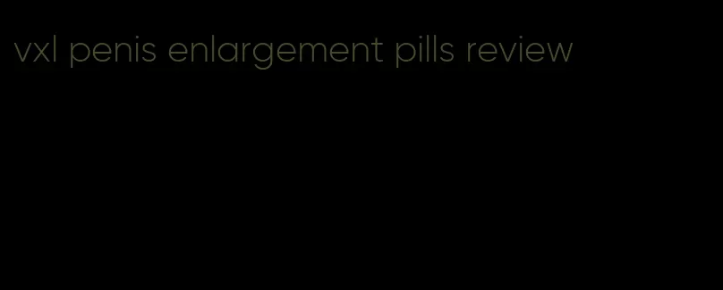 vxl penis enlargement pills review
