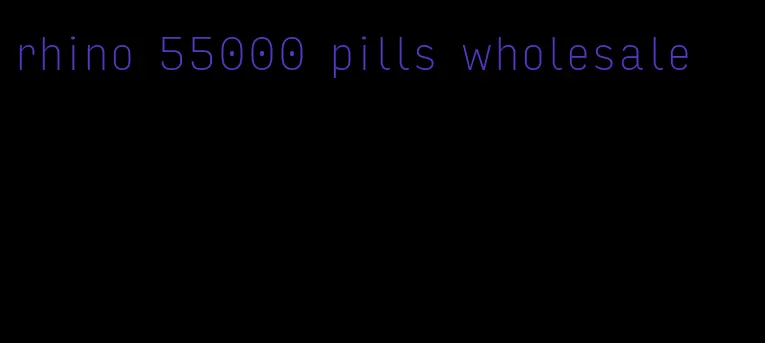 rhino 55000 pills wholesale