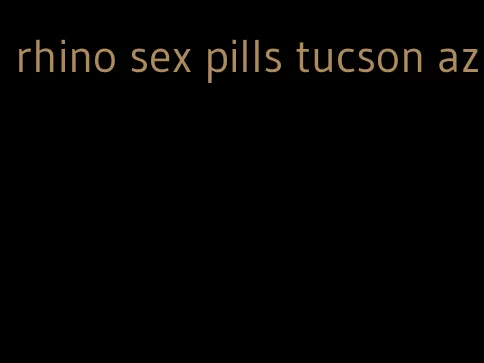 rhino sex pills tucson az