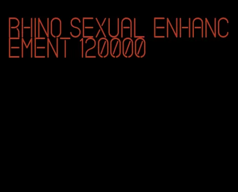 rhino sexual enhancement 120000
