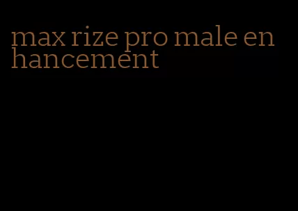 max rize pro male enhancement
