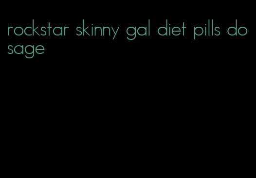 rockstar skinny gal diet pills dosage