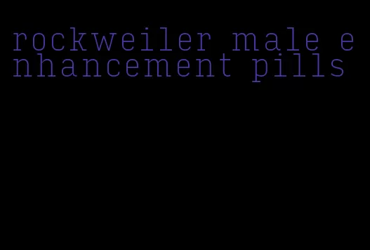 rockweiler male enhancement pills