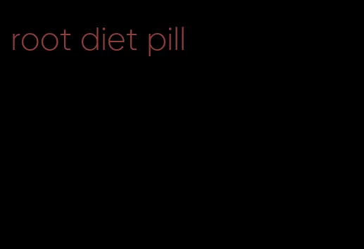 root diet pill
