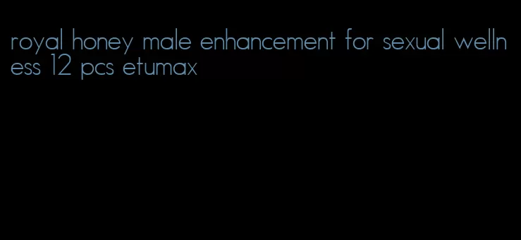 royal honey male enhancement for sexual wellness 12 pcs etumax