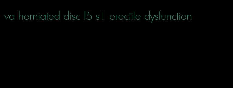 va herniated disc l5 s1 erectile dysfunction