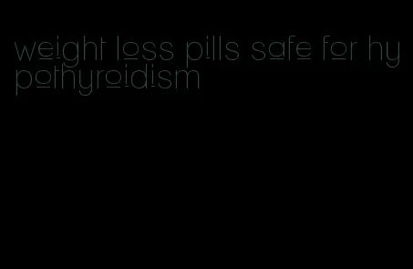 weight loss pills safe for hypothyroidism