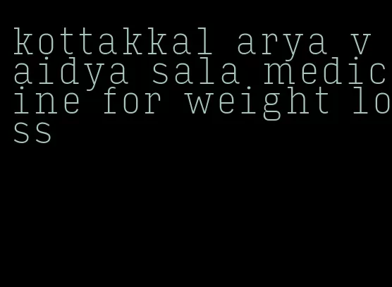 kottakkal arya vaidya sala medicine for weight loss