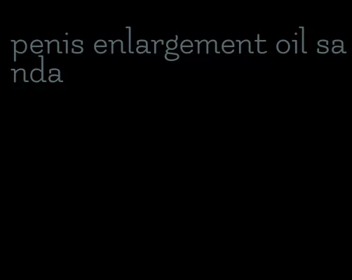 penis enlargement oil sanda
