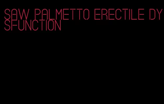 saw palmetto erectile dysfunction