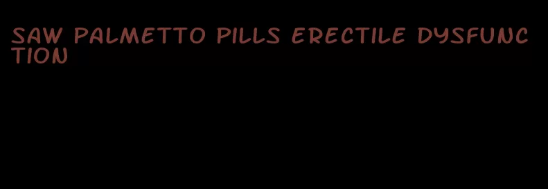saw palmetto pills erectile dysfunction