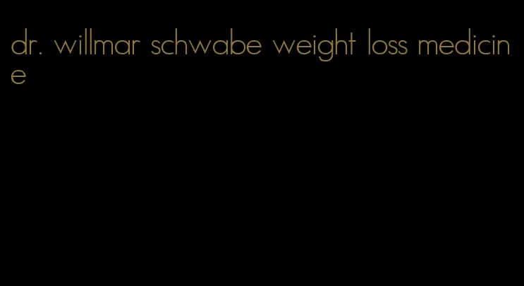 dr. willmar schwabe weight loss medicine