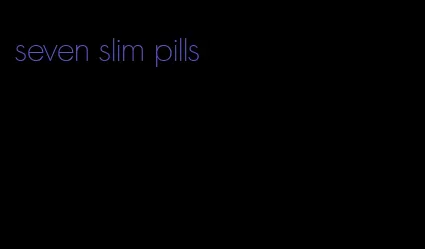 seven slim pills
