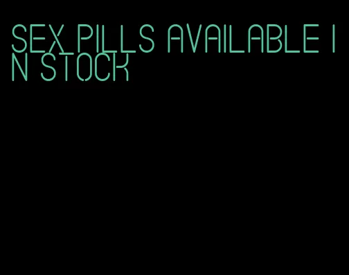 sex pills available in stock