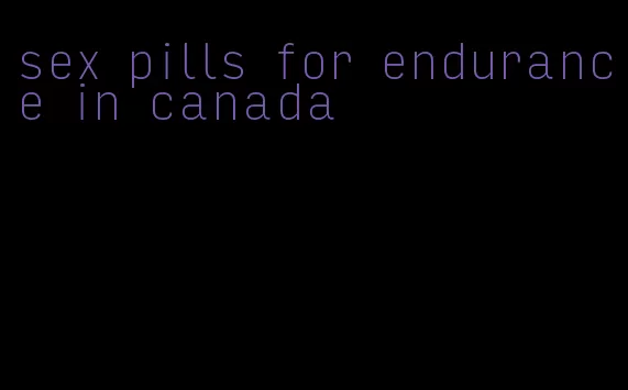 sex pills for endurance in canada