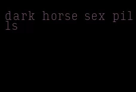 dark horse sex pills