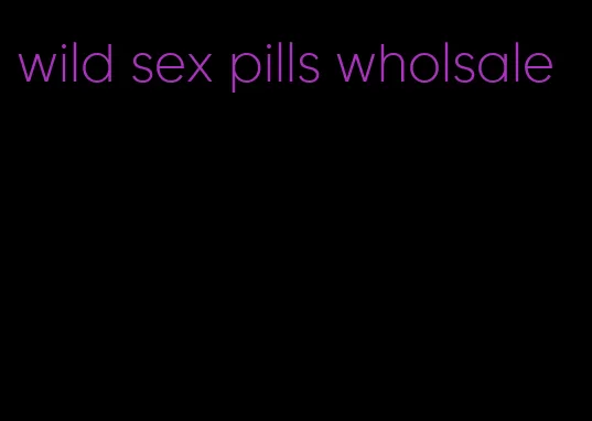 wild sex pills wholsale