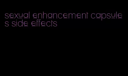 sexual enhancement capsules side effects