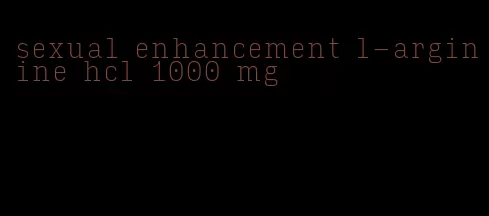 sexual enhancement l-arginine hcl 1000 mg
