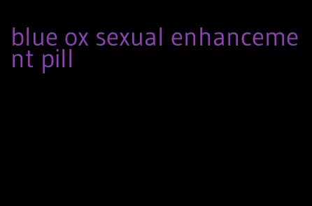 blue ox sexual enhancement pill