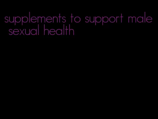 supplements to support male sexual health