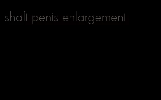 shaft penis enlargement