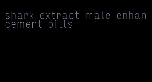 shark extract male enhancement pills