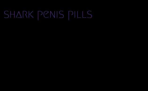 shark penis pills