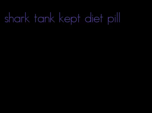 shark tank kept diet pill