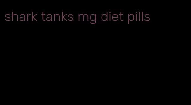 shark tanks mg diet pills