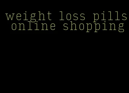 weight loss pills online shopping