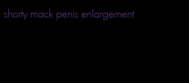 shorty mack penis enlargement