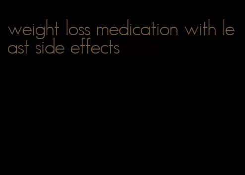 weight loss medication with least side effects
