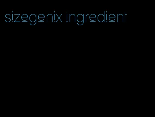 sizegenix ingredient
