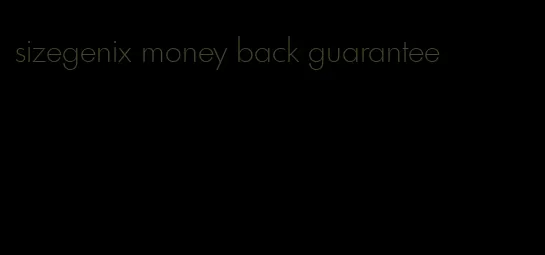sizegenix money back guarantee