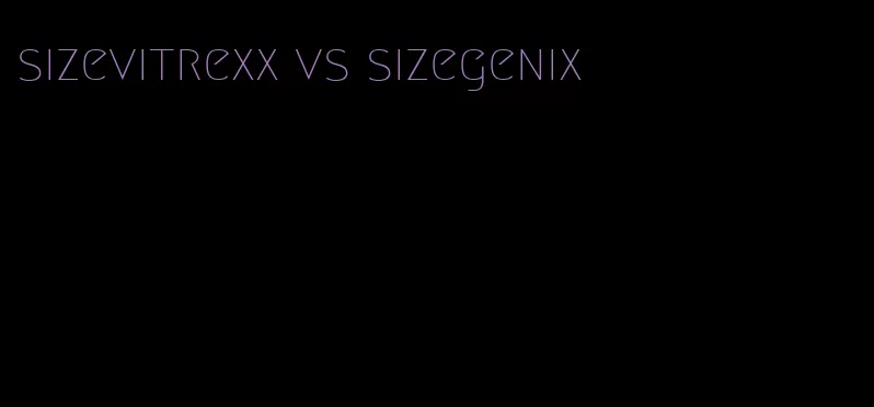 sizevitrexx vs sizegenix