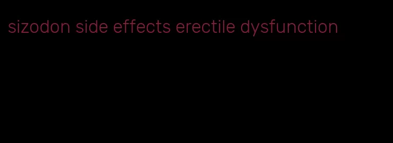 sizodon side effects erectile dysfunction