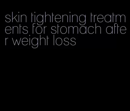 skin tightening treatments for stomach after weight loss